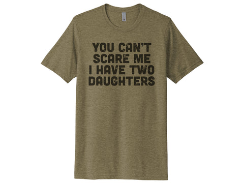 You Can't Scare Me I Have Two Daughters Shirt