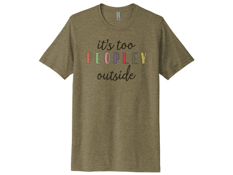 It's Too Peopley Outside Shirt