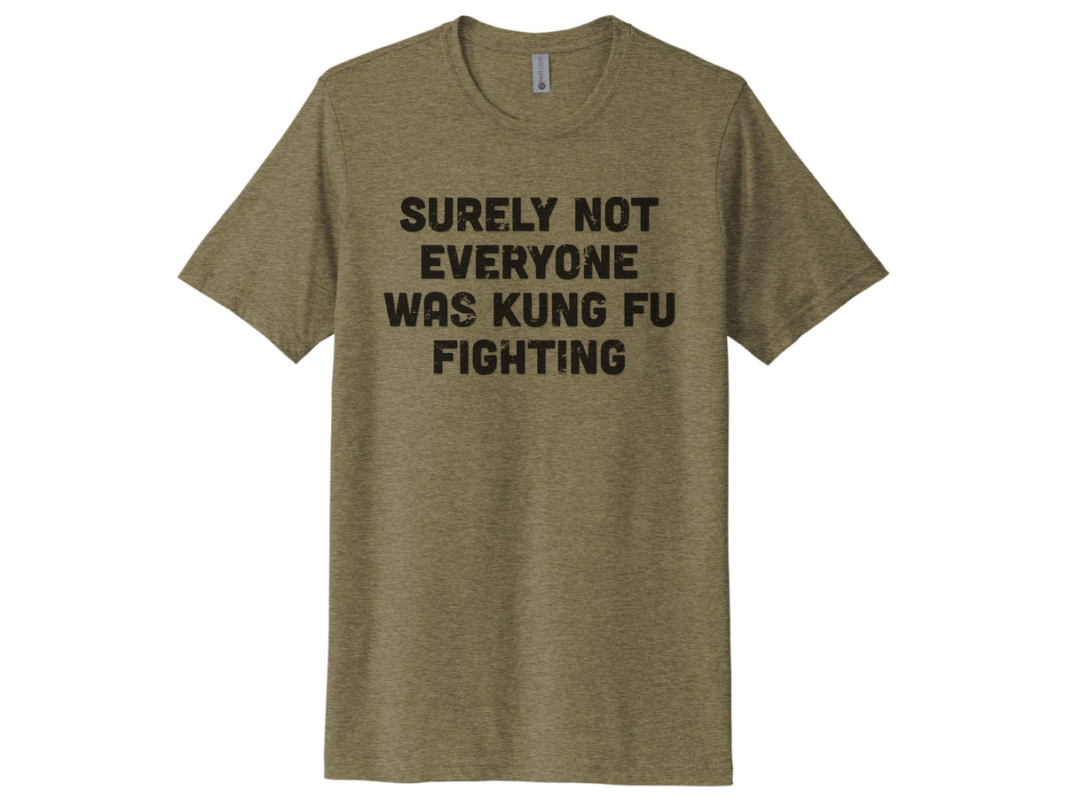 Surely Not Everyone Was Kung Fu Fighting Shirt