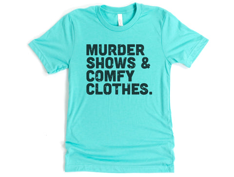 Murder Shows & Comfy Clothes Shirt