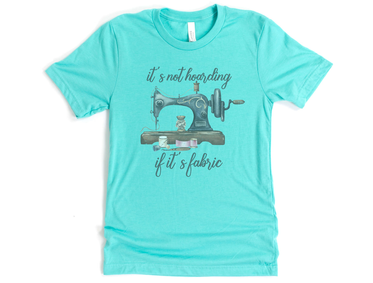 It's Not Hoarding If It's Fabric Shirt