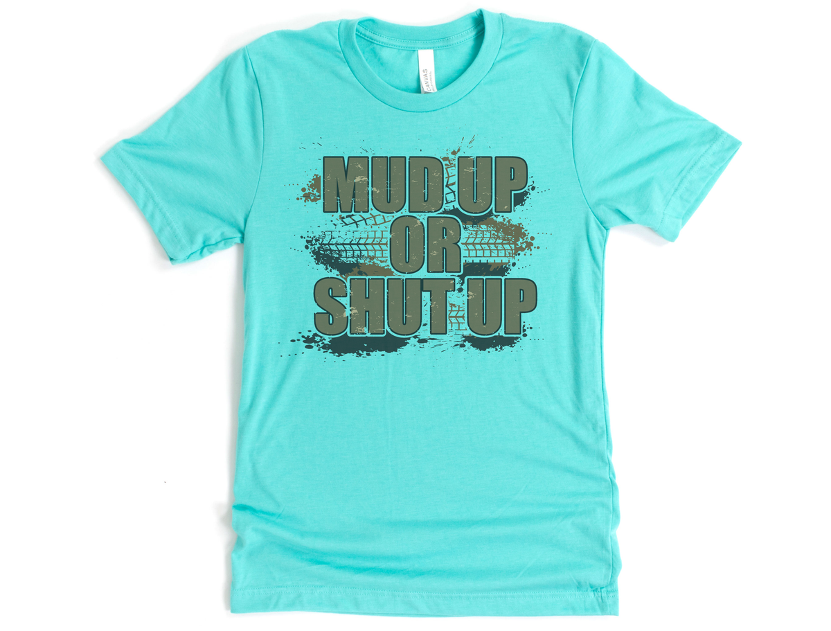 Mud Up Or Shut Up Shirt