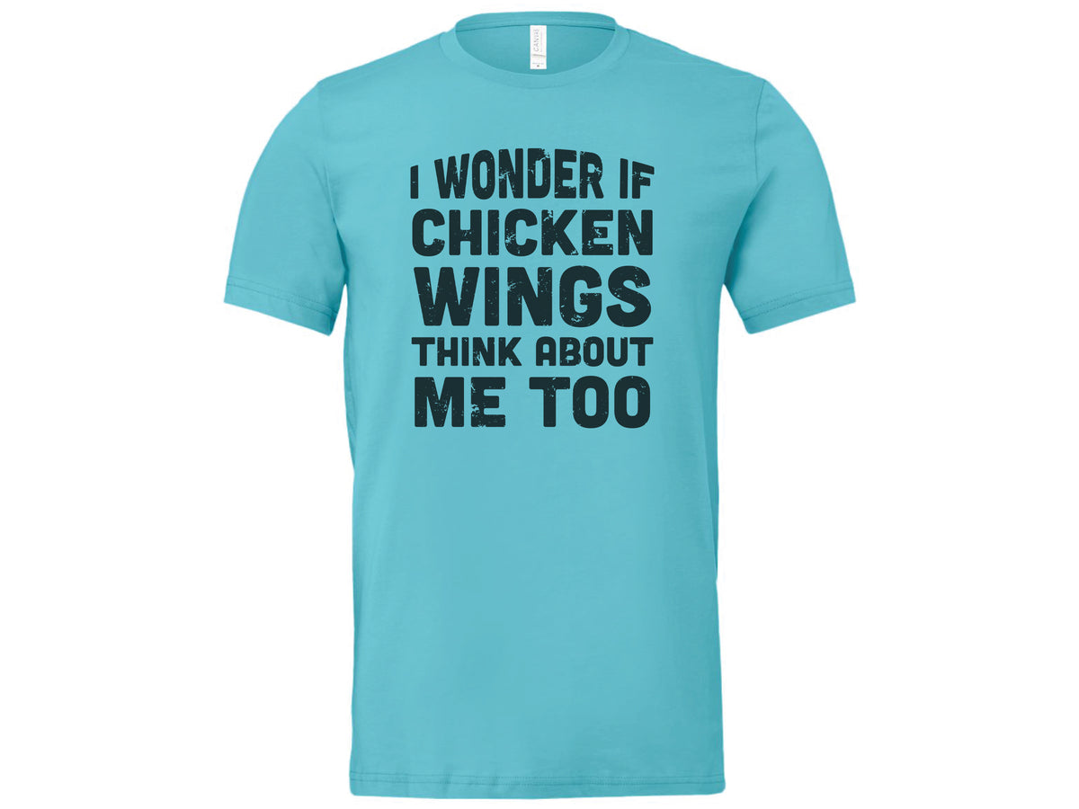 I Wonder If Chicken Wings Think About Me Too Shirt