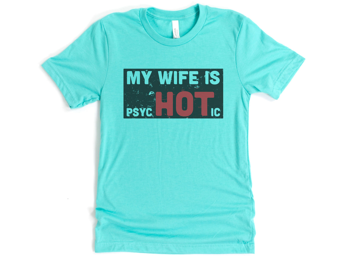 My Wife Is Psychotic Shirt