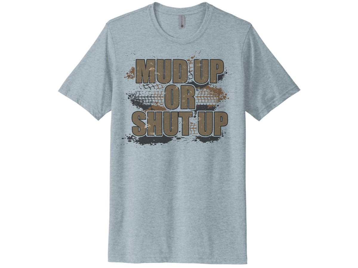 Mud Up Or Shut Up Shirt