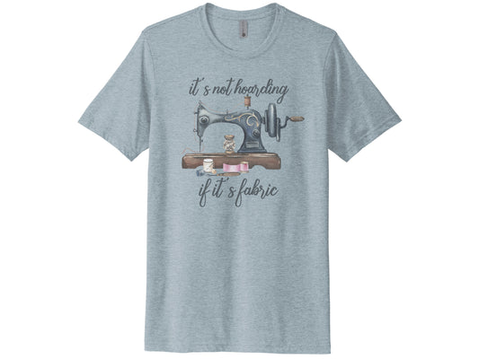 It's Not Hoarding If It's Fabric Shirt