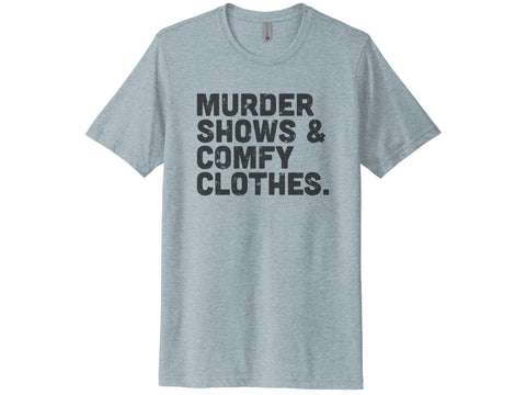 Murder Shows & Comfy Clothes Shirt