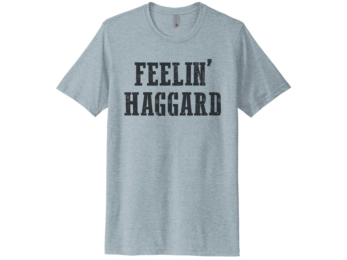 Feelin' Haggard Shirt