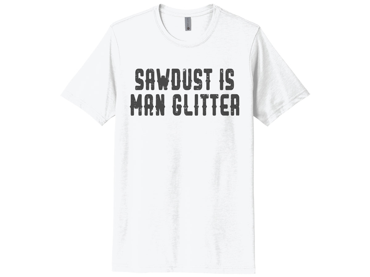 Sawdust Is Man Glitter Shirt