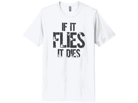 If It Flies It Dies Shirt
