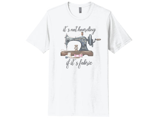 It's Not Hoarding If It's Fabric Shirt
