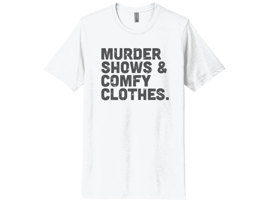 Murder Shows & Comfy Clothes Shirt