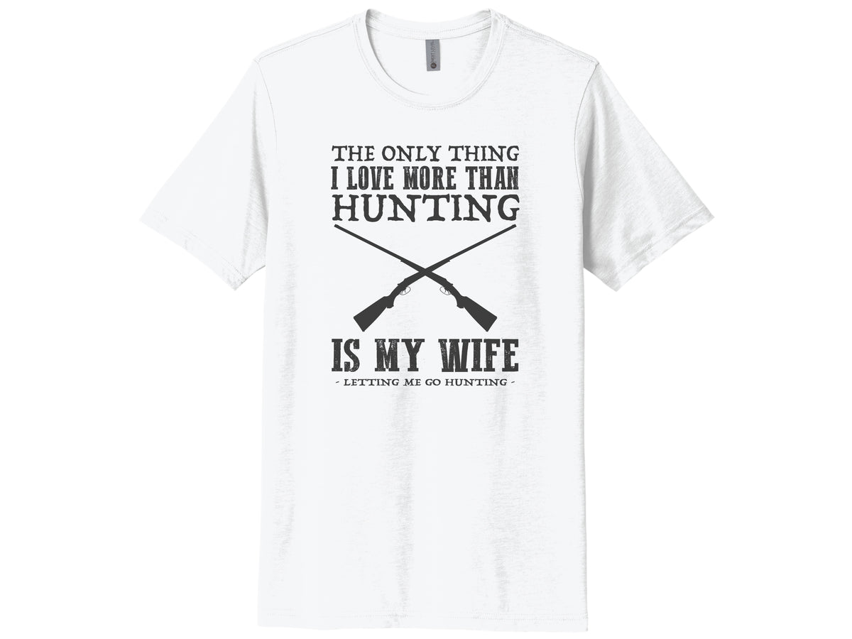 The Only Thing I Love More Than Hunting Is My Wife Shirt