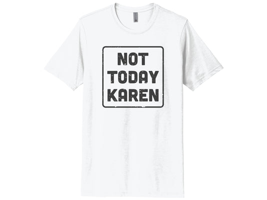 Not Today Karen Shirt