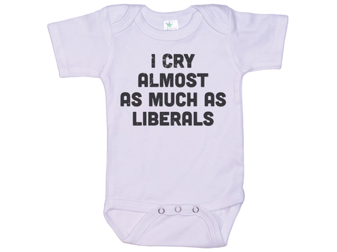 I Cry Almost As Much As Liberals Onesie®