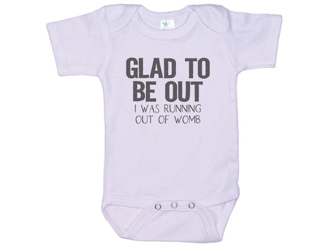 Glad To Be Out I Was Running Out Of Womb Onesie®
