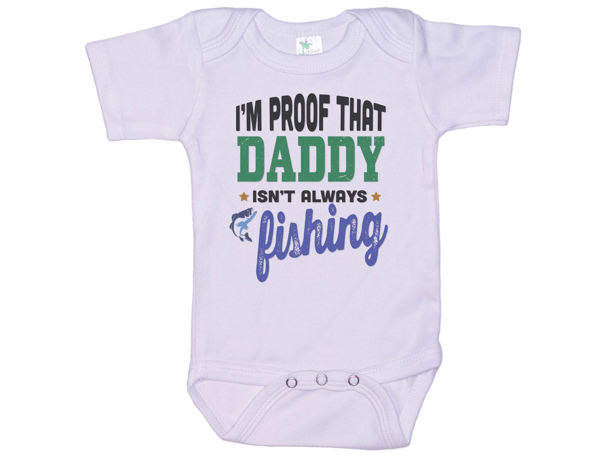 I'm Proof That Daddy Isn't Always Fishing Onesie®