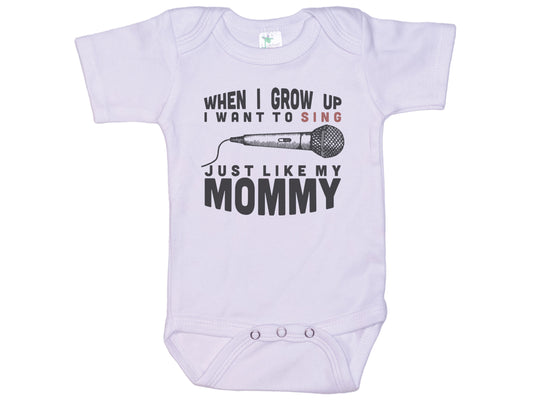 When I Grow Up I Want To Sing Just Like My Mommy Onesie®