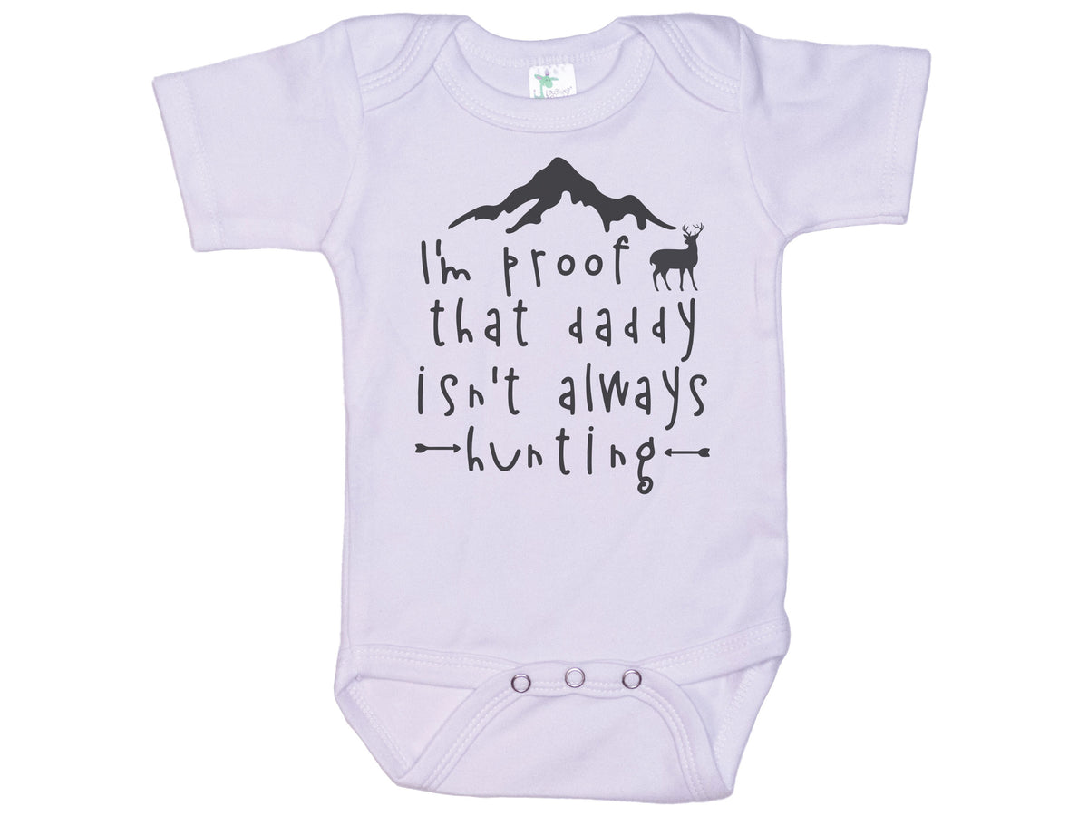 I'm Proof That Daddy Isn't Always Hunting Onesie®