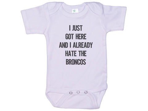 I Just Got Here And I Already Hate The Broncos Onesie®