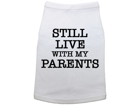 Still Live With My Parents Dog Shirt