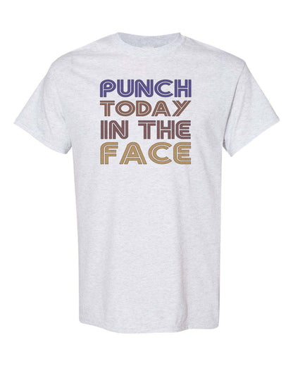 Punch Today In The Face Unisex Adult Shirt