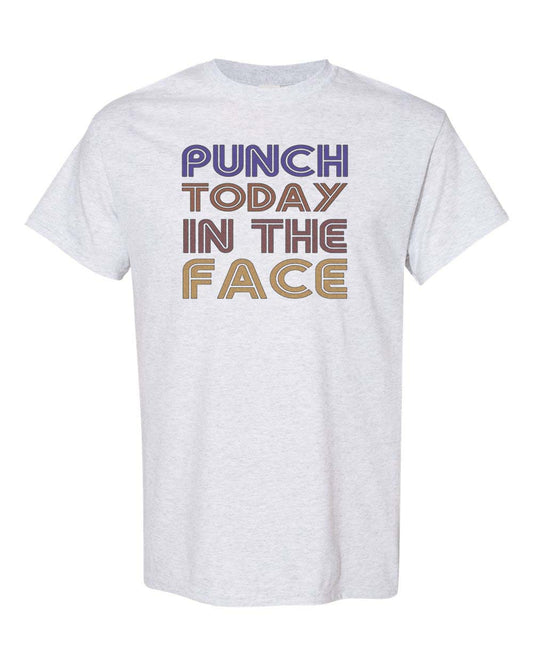 Punch Today In The Face Unisex Adult Shirt