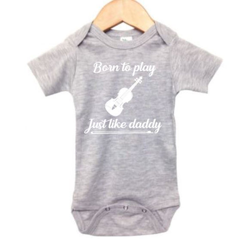 Born To Play Violin Just Like Daddy Baby Onesie