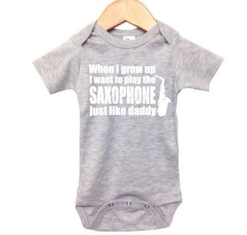 When I Grow Up I Want To Play The Saxophone Just Like Daddy Baby Onesie