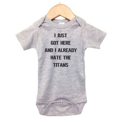 I Just Got Here And I Already Hate The Titans Baby Onesie