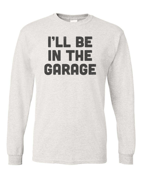 I'll Be In The Garage Shirt