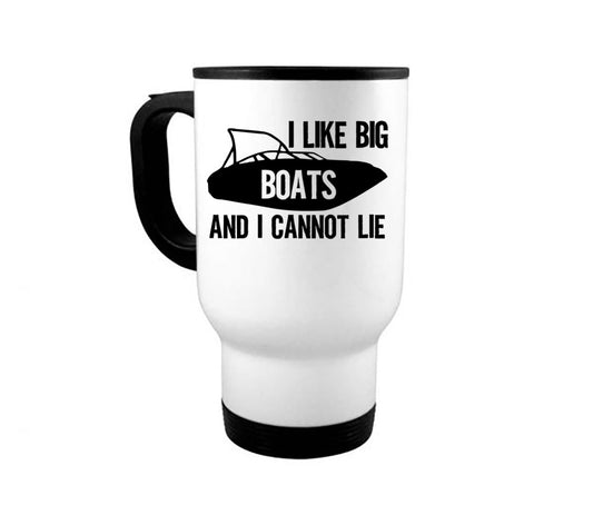 14oz Travel Mug, Boat Mug, I Like Big Boats And I Cannot Lie, Boating Coffee Mug, Gift For Boat Owner, Boat Cup, Gift For Him, Big Boats - Chase Me Tees LLC