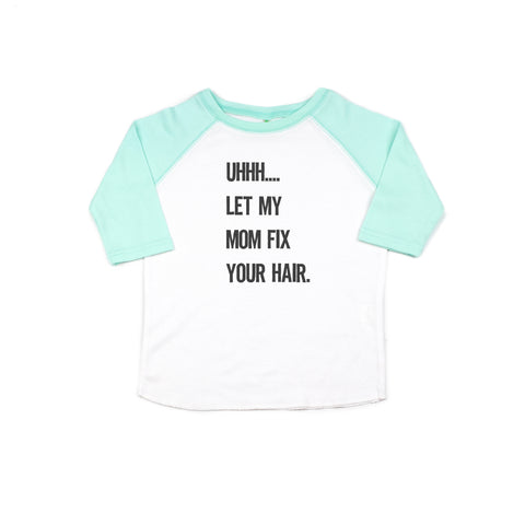 Let My Mom Fix Your Hair Toddler/Youth Shirt