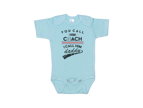 You Call Him Coach I Call Him Daddy Baby Onesie