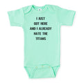 I Just Got Here And I Already Hate The Titans Baby Onesie