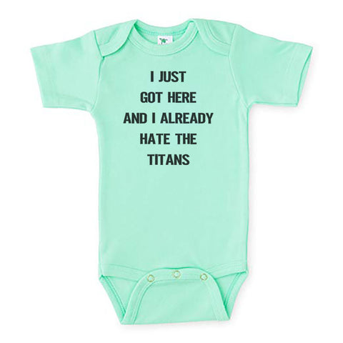 I Just Got Here And I Already Hate The Titans Baby Onesie