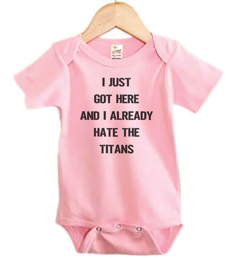 I Just Got Here And I Already Hate The Titans Baby Onesie