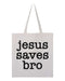 Jesus Saves Bro Tote Bag