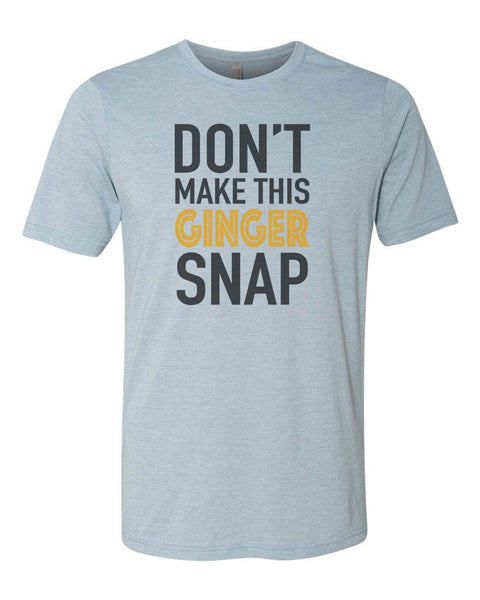 Don't Make This Ginger Snap Unisex Adult Shirt