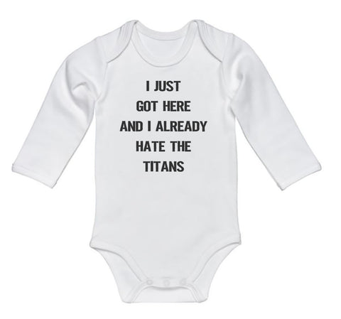 I Just Got Here And I Already Hate The Titans Baby Onesie