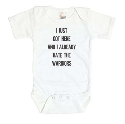 I Just Got Here And I Already Hate The Warriors Baby Onesie