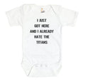 I Just Got Here And I Already Hate The Titans Baby Onesie