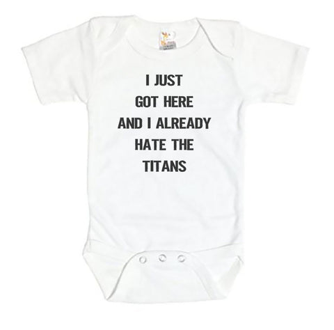 I Just Got Here And I Already Hate The Titans Baby Onesie