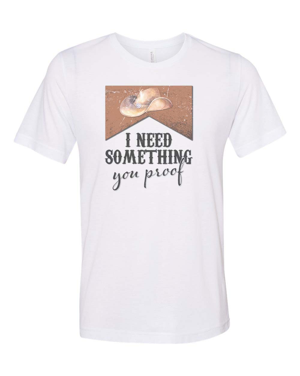 I Need Something You Proof Unisex Adult Shirt