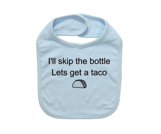 Funny Baby Bib, I'll Skip The Bottle Let's Get Tacos, Baby Taco Bib, Baby Shower Gift, Infant Taco Apparel, Newborn Bib, Tacos, Taco Baby - Chase Me Tees LLC