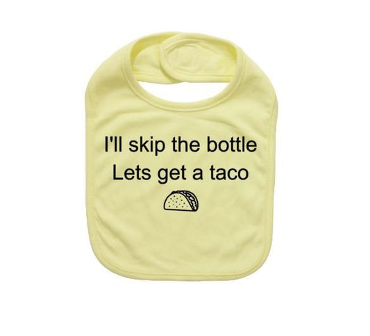 Funny Baby Bib, I'll Skip The Bottle Let's Get Tacos, Baby Taco Bib, Baby Shower Gift, Infant Taco Apparel, Newborn Bib, Tacos, Taco Baby - Chase Me Tees LLC