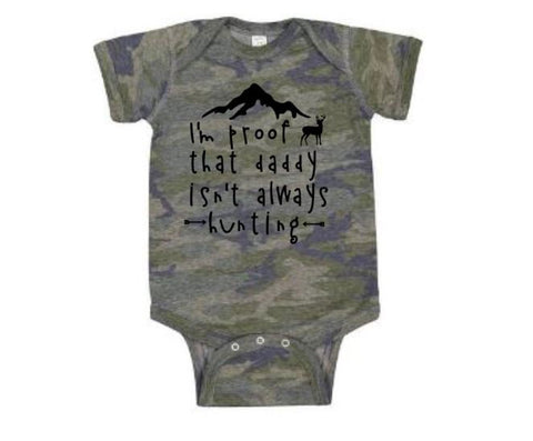 Baby Hunting Onesie, I'm Proof That Daddy Isn't Always Hunting, Camo Onesie, Baby Camo Outfit, Deer Hunting, Baby Shower, Baby Announcement - Chase Me Tees LLC