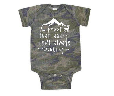 Baby Hunting Onesie, I'm Proof That Daddy Isn't Always Hunting, Camo Onesie, Baby Camo Outfit, Deer Hunting, Baby Shower, Baby Announcement - Chase Me Tees LLC