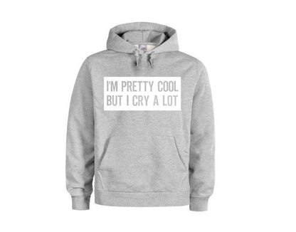 I'm Pretty Cool But I Cry A Lot, Funny Hoodies, Unsiex Hoodie, Women's Fashion, Gift For Her, Humor, Sayings, Dramatic, Trendy Apparel, Cry - Chase Me Tees LLC