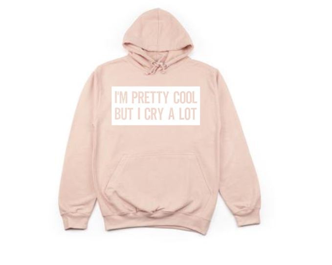 I'm Pretty Cool But I Cry A Lot, Funny Hoodies, Unsiex Hoodie, Women's Fashion, Gift For Her, Humor, Sayings, Dramatic, Trendy Apparel, Cry - Chase Me Tees LLC